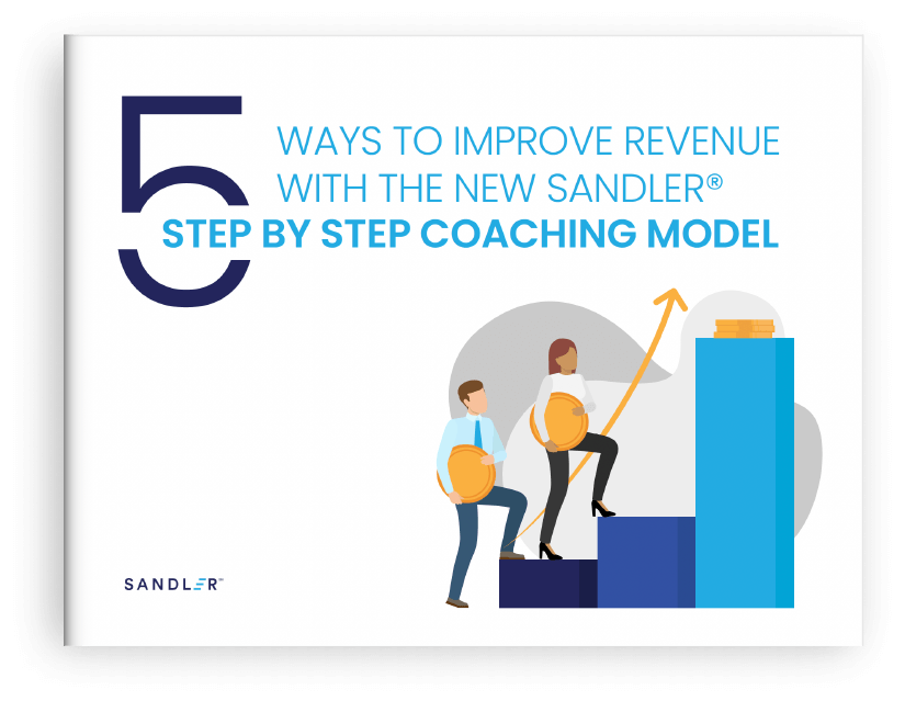 5 Ways to Improve Revenue with the New Sandler® Step by Step Coaching Model