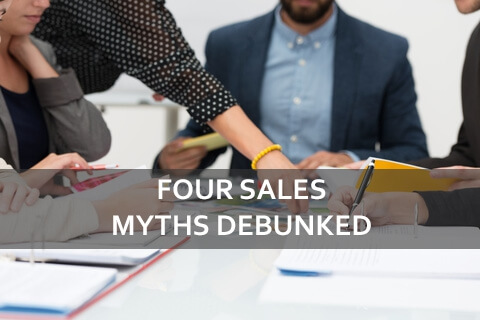 Four Sales Myths Debunked